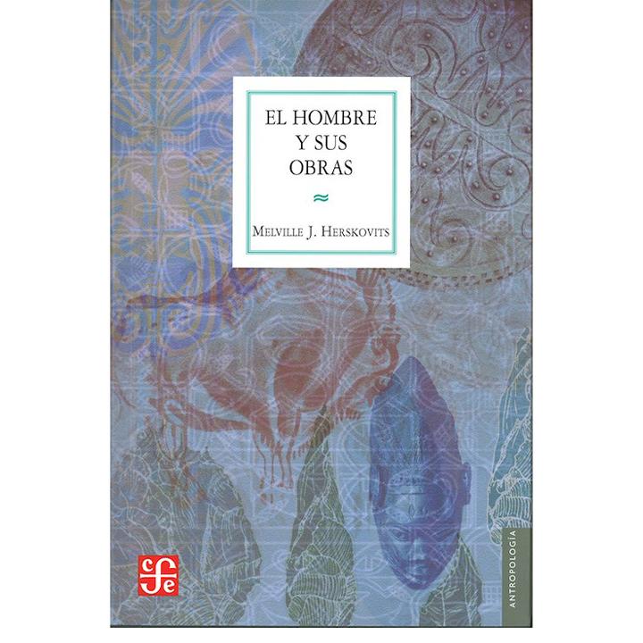 El hombre y sus obras: ciencia de la antropología
