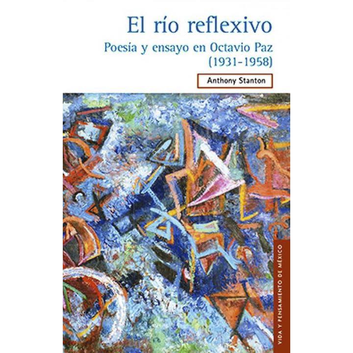 El río reflexivo. Poesía y ensayo en Octavio Paz